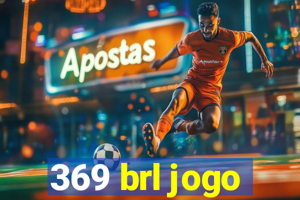 369 brl jogo